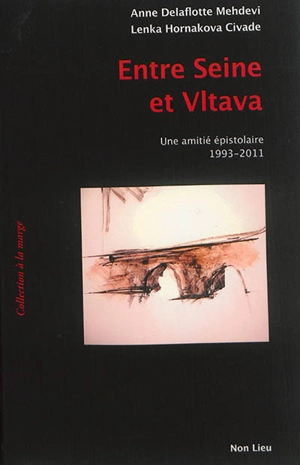 Entre Seine et Vltava : une amitié épistolaire, 1993-2011 - Anne Delaflotte Mehdevi