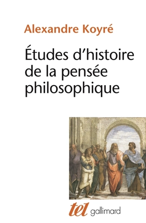 Etudes d'histoire de la pensée philosophique - Alexandre Koyré