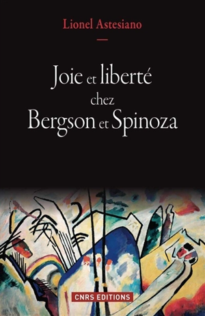 Joie et liberté chez Bergson et Spinoza - Lionel Astesiano