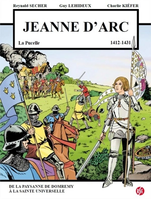 Jeanne d'Arc, v. 6 janvier 1412-30 mai 1431 : la Pucelle : de la paysanne de Domrémy à la sainte universelle - Reynald Secher