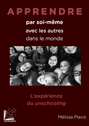 Apprendre par soi-même, avec les autres, dans le monde : l'expérience du unschooling - Mélissa Plavis