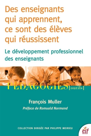 Des enseignants qui apprennent, ce sont des élèves qui réussissent : le développement professionnel des enseignants - François Muller