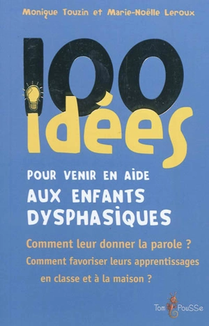 100 idées pour venir en aide aux élèves dysphasiques - Monique Touzin