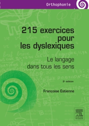 215 exercices pour les dyslexiques : le langage dans tous les sens - Françoise Dejong-Estienne