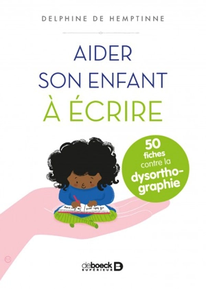 Aider son enfant à écrire : 50 fiches contre la dysorthographie - Delphine De Hemptinne