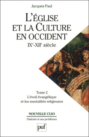 L'Eglise et la culture en Occident : IXe-XIIe siècles. Vol. 2. L'éveil évangélique et les mentalités religieuses - Jacques Paul