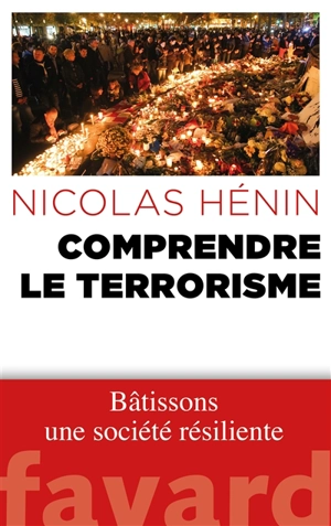 Comprendre le terrorisme : bâtissons une société résiliente - Nicolas Hénin