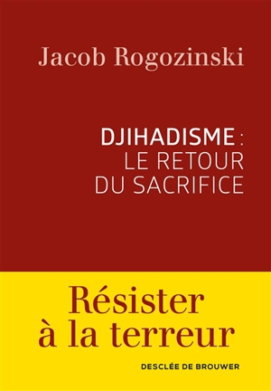 Djihadisme : le retour du sacrifice - Jacob Rogozinski