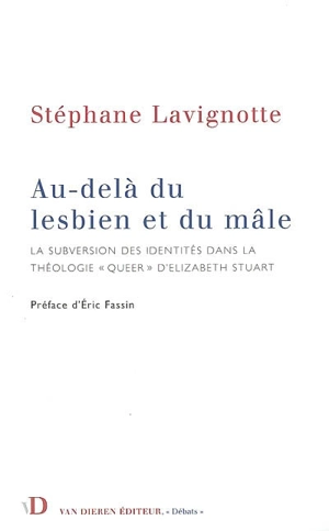 Au-delà du lesbien et du mâle : la subversion des identités dans la théologie queer d'Elisabeth Stuart - Stéphane Lavignotte