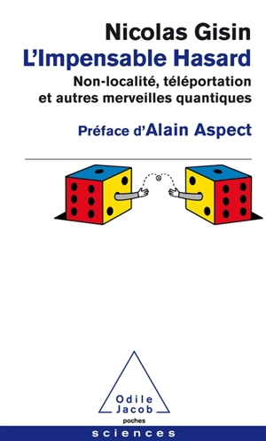 L'impensable hasard : non-localité, téléportation et autres merveilles quantiques - Nicolas Gisin