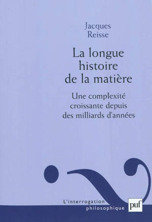 La longue histoire de la matière : une complexité croissante depuis des milliards d'années - Jacques Reisse