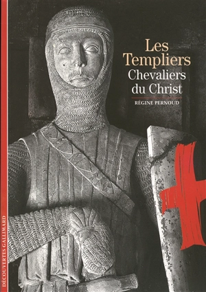 Les Templiers : chevaliers du Christ - Régine Pernoud