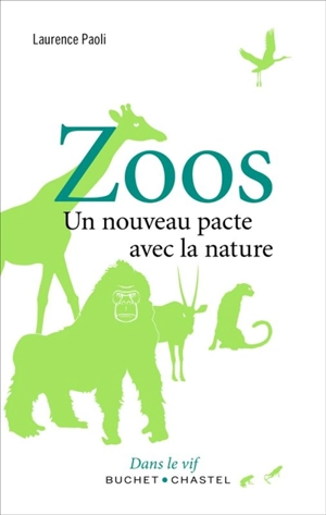 Zoos : un nouveau pacte avec la nature - Laurence Paoli