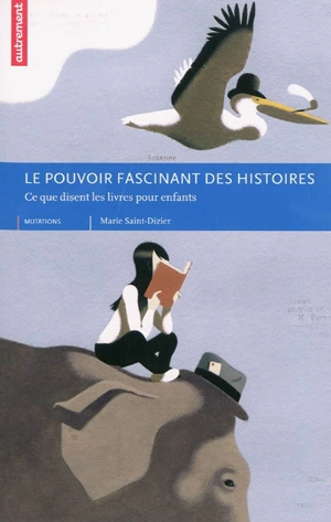 Le pouvoir fascinant des histoires : ce que disent les livres pour enfants - Marie Saint-Dizier