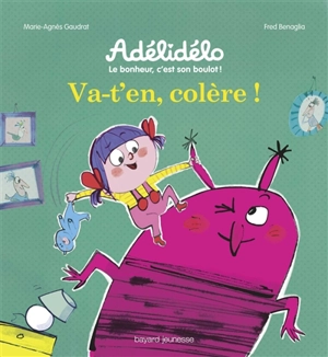 Adélidélo : le bonheur, c'est son boulot !. Va-t'en, colère ! - Marie-Agnès Gaudrat