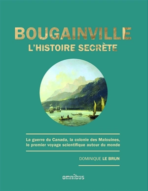 Bougainville, l'histoire secrète : la guerre du Canada, la colonie des Malouines, le premier voyage scientifique autour du monde - Dominique Le Brun
