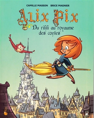 Alix Pix : du rififi au royaume des contes - Camille Masson