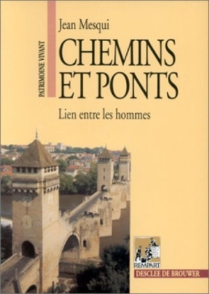 Chemins et ponts : liens entre les hommes - Jean Mesqui