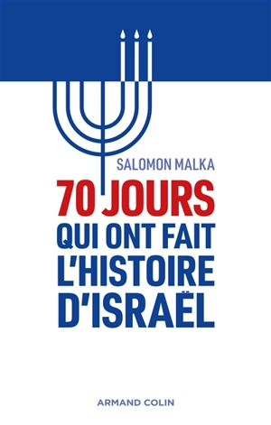 70 jours qui ont fait l'histoire d'Israël - Salomon Malka