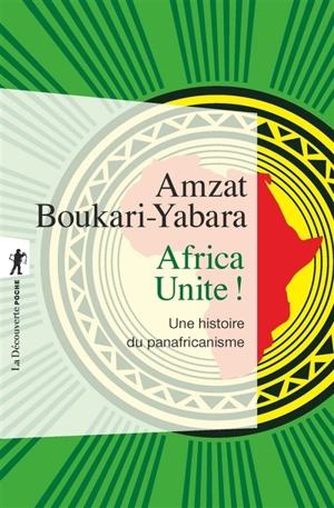 Africa unite ! : une histoire du panafricanisme - Amzat Boukari-Yabara