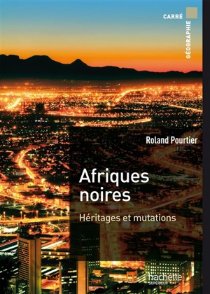 Afriques noires : héritages et mutations - Roland Pourtier