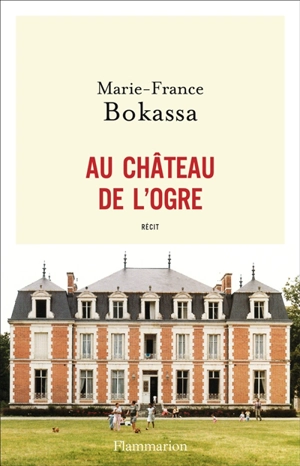 Au château de l'ogre : récit - Marie-France Bokassa