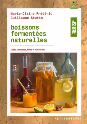 Boissons fermentées naturelles : sodas, limonades, kéfirs et kombuchas - Marie-Claire Frédéric