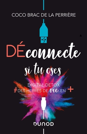 Déconnecte si tu oses : digital detox : #des heures de vie en + - Coco Brac de La Perrière