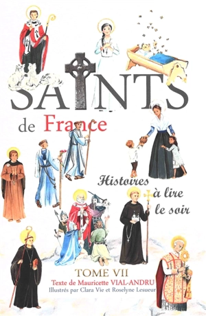 Les saints de France : histoires à lire le soir. Vol. 7 - Mauricette Vial-Andru
