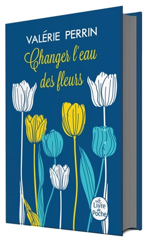 Changer l'eau des fleurs - Valérie Perrin