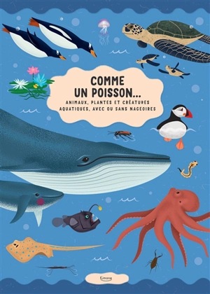 Comme un poisson... : animaux, plantes et créatures aquatiques, avec ou sans nageoires - Sarka Fenykova