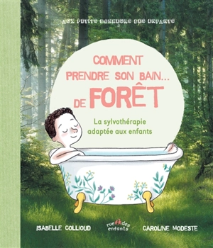 Comment prendre son bain... de forêt : la sylvothérapie adaptée aux enfants - Isabelle Collioud-Marichallot