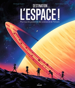 Destination... l'espace ! : pour tous les passionnés des sciences et de l'Univers - Christoph Englert