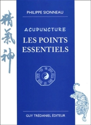 Acupuncture : les points essentiels - Philippe Sionneau