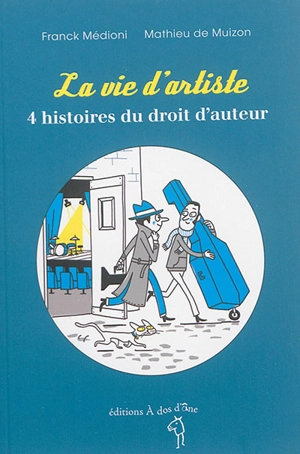 La vie d'artiste : 4 histoires du droit d'auteur - Franck Médioni