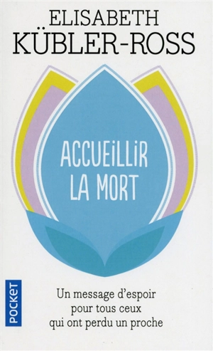 Accueillir la mort : questions et réponses sur la mort et les mourants - Elisabeth Kübler-Ross