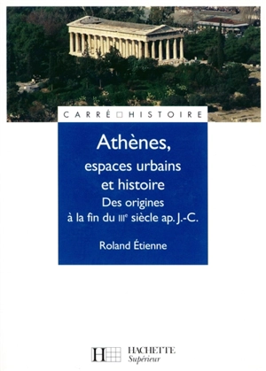 Athènes, espace urbain et histoire : des origines à la fin du IIIe siècle apr. J.-C. - Roland Etienne