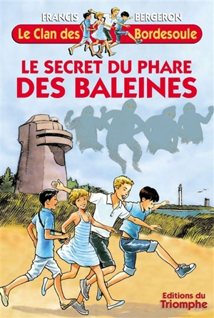 Le clan des Bordesoule. Vol. 5. Le secret du phare des baleines : une aventure du clan des Bordesoule - Francis Bergeron