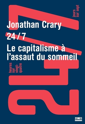 24/7 : 24 heures sur 24 et 7 jours sur 7 : le capitalisme à l'assaut du sommeil - Jonathan Crary