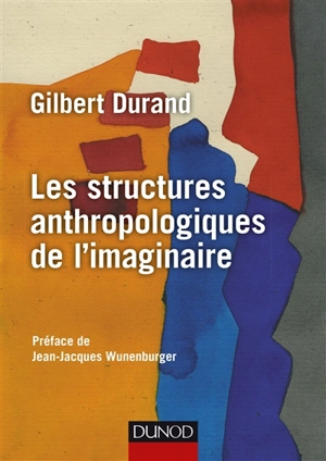 Les structures anthropologiques de l'imaginaire : introduction à l'archétypologie générale - Gilbert Durand
