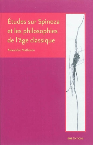 Etudes sur Spinoza et les philosophies de l'âge classique - Alexandre Matheron