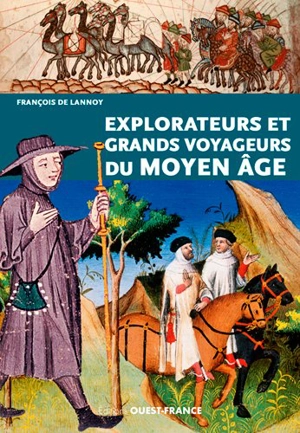 Explorateurs et grands voyageurs du Moyen Age - François de Lannoy