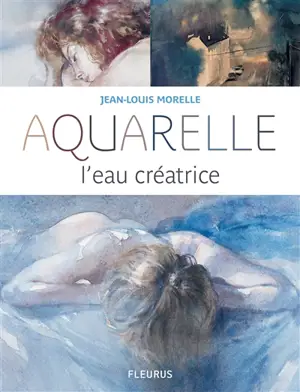 Aquarelle : l'eau créatrice - Jean-Louis Morelle