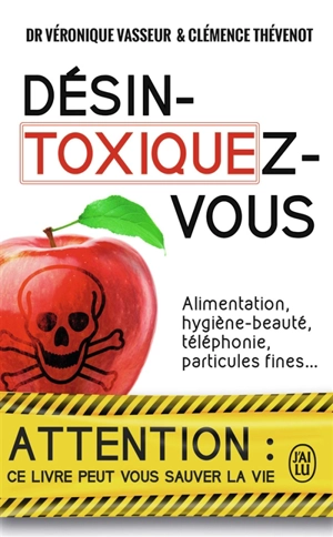 Désintoxiquez-vous : ce guide peut vous sauver la vie - Véronique Vasseur