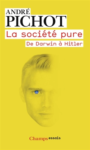 La société pure : de Darwin à Hitler - André Pichot