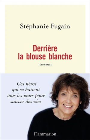 Derrière la blouse blanche : témoignages - Stéphanie Fugain