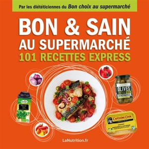 Bon & sain au supermarché : 101 recettes express - Collectif La nutrition.fr (France)