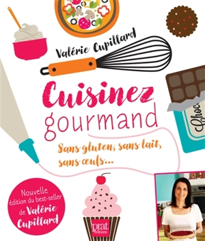 Cuisinez gourmand sans gluten, sans lait, sans oeufs... - Valérie Cupillard