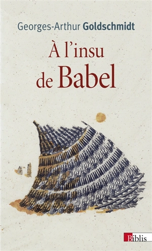 A l'insu de Babel - Georges-Arthur Goldschmidt