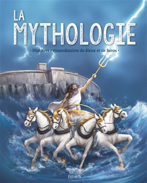 La mythologie : histoires extraordinaires de dieux et de héros - Anne Lanoë
